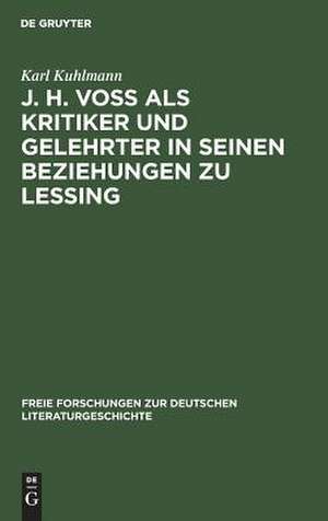 J. H. Voß als Kritiker und Gelehrter in seinen Beziehungen zu Lessing: Eine stilgeschichtl. Studie de Karl Kuhlmann