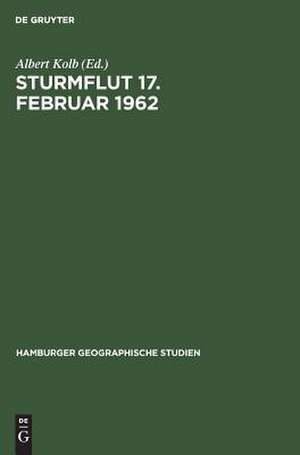 Sturmflut 17. Februar 1962: Morphologie der Deich- und Flurbeschädigungen zwischen Moorburg und Cranz ; Gemeinschaftsarbeit des Instituts für Geographie und Wirtschaftsgeographie der Universität Hamburg de Albert Kolb