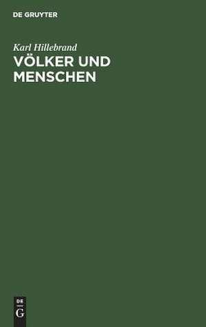 Völker und Menschen: Auswahl aus dem Gesamtwerk "Zeiten, Völker und Menschen" de Karl Hillebrand