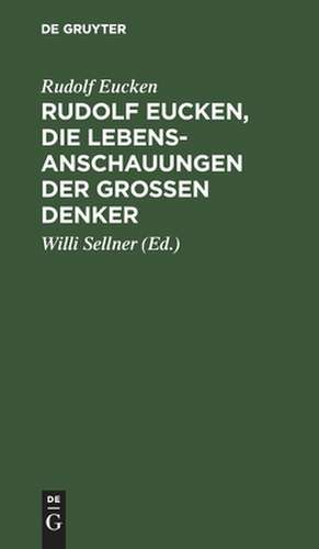 Die Lebensanschauungen der großen Denker [Auszug]: Auswahl mit verknüpfendem Text ; zum Schulgebrauch und zum Selbststudium de Rudolf Eucken