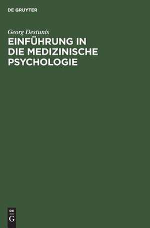 Einführung in die medizinische Psychologie: (Für Mediziner u. Psychologen) de Georg Destunis