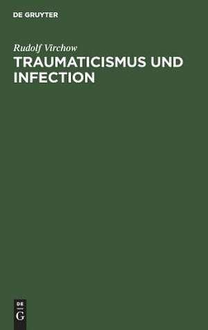 Traumaticismus und Infection: Nach einer Rede, geh. ... zu Paris 1900 de Rudolf Virchow