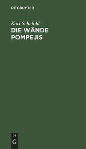 Die Wände Pompejis – Topographisches Verzeichnis der Bildmotive de Karl Schefold