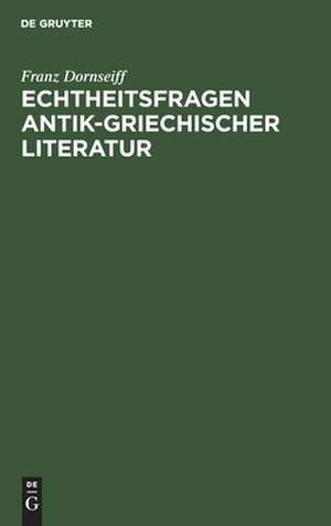 Echtheitsfragen antik-griechischer Literatur: Rettungen des Theognis, Phokylides, Hekataios, Choirilos de Franz Dornseiff