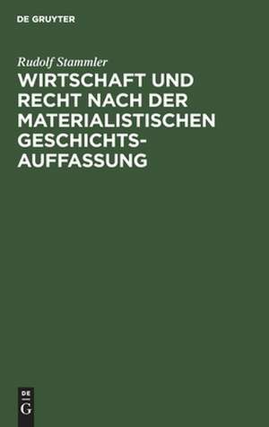 Wirtschaft und Recht: nach der materialistischen Geschichtsauffassung ; eine sozialphilosophische Untersuchung de Rudolf Stammler