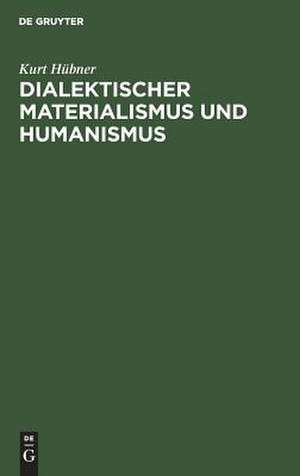 Dialektischer Materialismus und Humanismus: Festrede, gehalten am 22. November 1961 vor den neuimmatrikulierten Studenten der TU Berlin de Kurt Hübner