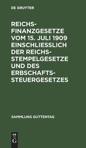 Reichsfinanzgesetze vom 15. Juli 1909 einschließlich der Reichsstempelgesetze und des Erbschaftssteuergesetzes: Text-Ausgabe ohne Anmerkungen mit Sachregister