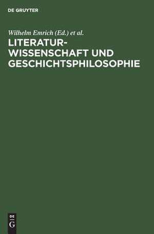 Literaturwissenschaft und Geschichtsphilosophie: Festschr. für Wilhelm Emrich de Wilhelm Emrich