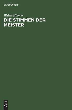 Die Stimmen der Meister: eine Einführung in Meisterwerke des englischen Dichtens und Denkens de Walter Hübner