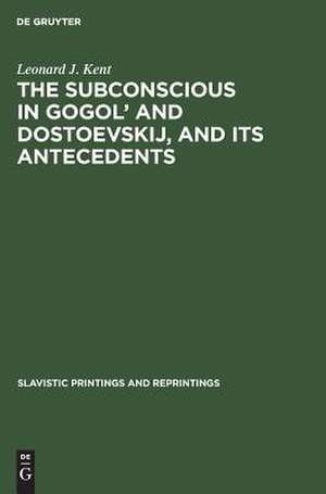 The subconscious in Gogol and Dostoevskij, and its antecedents de Leonard J. Kent