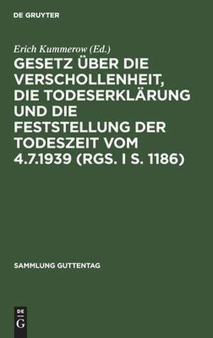 Gesetz über die Verschollenheit, die Todeserklärung und die Feststellung der Todeszeit vom 4.7.1939 (RGS. I S. 1186) de Erich Kummerow