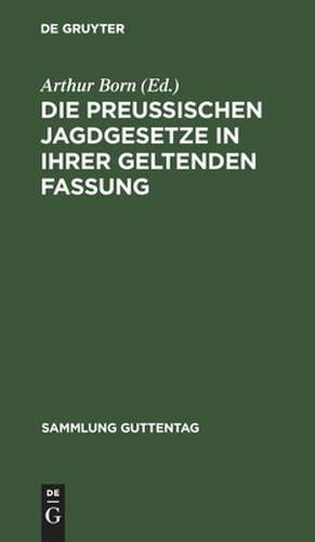 Die preußischen Jagdgesetze in ihrer geltenden Fassung de Arthur Born