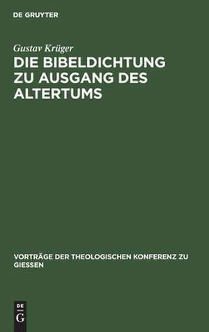 Die Bibeldichtung zu Ausgang des Altertums: Mit einem Anhang: Des [Alcinus Ecdicius] Avitus von Vienna Sang vom Paradiese de Gustav Krüger