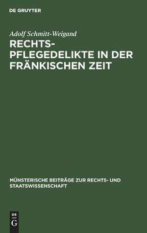 Rechtspflegedelikte in der fränkischen Zeit de Adolf Schmitt-Weigand