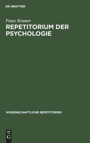 Repetitorium der Psychologie: für akademische Prüfungen und zur Selbstbelehrung für Gebildete über psychologische Fragen de Franz Kramer