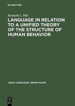 Language in Relation to a Unified Theory of the Structure of Human Behavior de Kenneth L. Pike