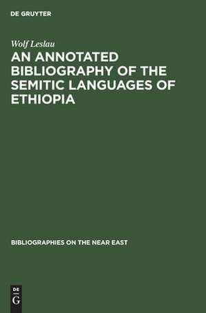 An annotated biSiography of the Semitic languages of Ethiopia de Wolf Leslau