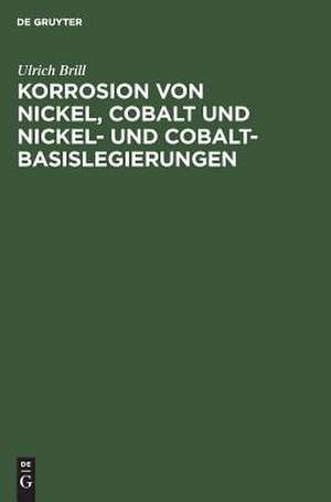 Korrosion von Nickel, Cobalt und Nickel- und Cobalt- Basislegierungen de Ulrich Brill