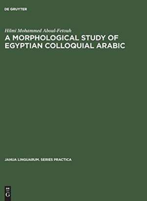 A morphological study of Egyptian colloquial Arabic de Hilmi Mohammed Aboul-Fetouh