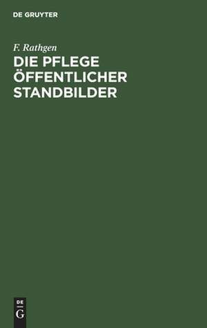 Die Pflege öffentlicher Standbilder de F. Rathgen