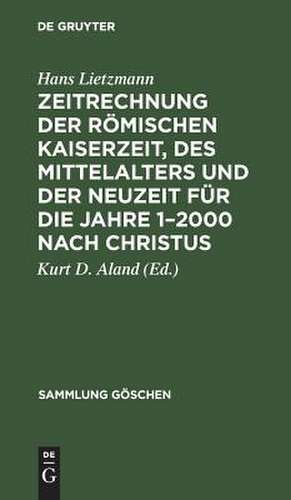 Zeitrechnung der römischen Kaiserzeit, des Mittelalters und der Neuzeit für die Jahre 1-2000 nach Christus de Hans Lietzmann