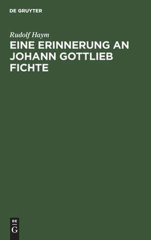 Eine Erinnerung an Johann Gottlieb Fichte de Rudolf Haym