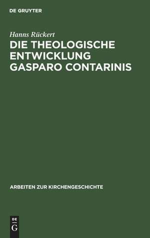 Die theologische Entwicklung Gasparo Contarinis de Hanns Rückert