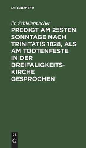 Predigt am 25sten Sonntage nach Trinitatis 1828, als am Todtenfeste in der Dreifaligkeitskirche gesprochen de Friedrich Schleiermacher