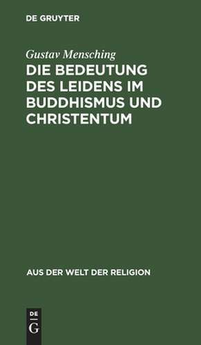 Die Bedeutung des Leidens im Buddhismus und Christentum de Gustav Mensching