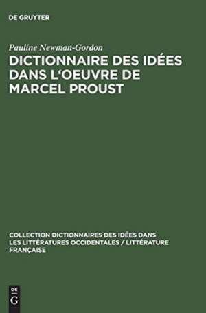 Dictionnaire des idées dans l'oeuvre de Marcel Proust de Pauline Newman-Gordon