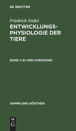 Entwicklungsphysiologie der Tiere: I, Ei und Furchung de Friedrich Seidel