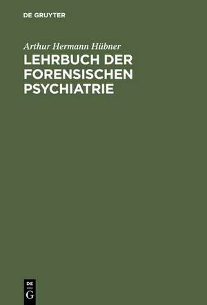 Lehrbuch der forensischen Psychiatrie de Arthur Hermann Hübner