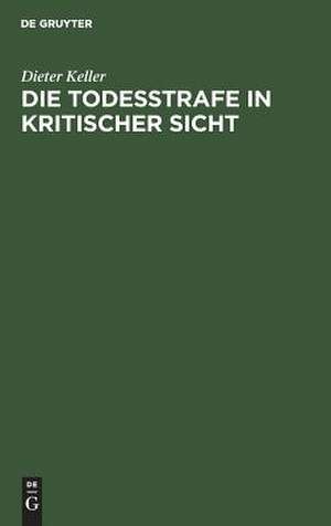 Die Todesstrafe in kritischer Sicht de Dieter Keller