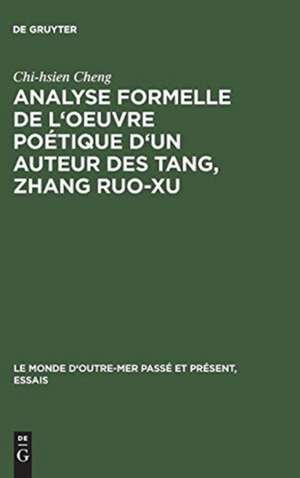 Analyse formelle de l'oeuvre poétique d'un auteur des Tang, Zhang Ruo-xu de Chi-hsien Cheng