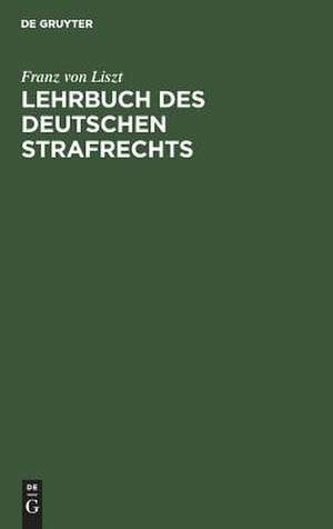 Lehrbuch des Deutschen Strafrechts de Franz von Liszt