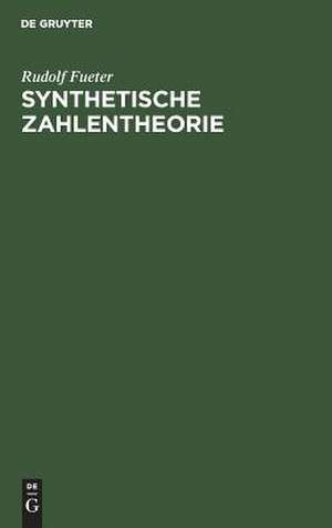 Synthetische Zahlentheorie de Rudolf Fueter