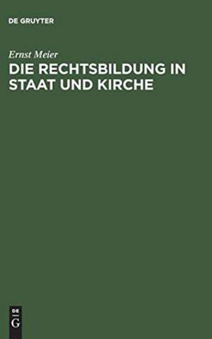 Die Rechtsbildung in Staat und Kirche de Ernst Meier