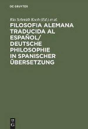 Filosofia alemana traducida al español/ Deutsche Philosophie in spanischer Übersetzung de Ria Schmidt Koch