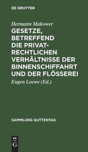 Gesetze, betreffend die privatrechtlichen Verhältnisse der Binnenschiffahrt und der Flößerei de Hermann Makower