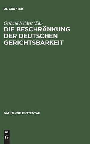 Die Beschränkung der deutschen Gerichtsbarkeit: die Gesetzgebung der Besatzungsmächte, insbesondere Gesetze Nr. 2 und Nr. 52 und Befehl 124 nebst Ausführungsbestimmungen de Gerhard Nehlert