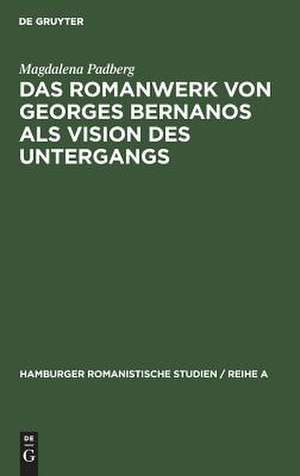 Das Romanwerk von Georges Bernanos als Vision des Untergangs de Magdalena Padberg