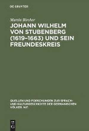 Johann Wilhelm von Stubenberg (1619 - 1663) und sein Freundeskreis: Studien zur österreichischen Barockliteratur protestantischer Edelleute de Martin Bircher