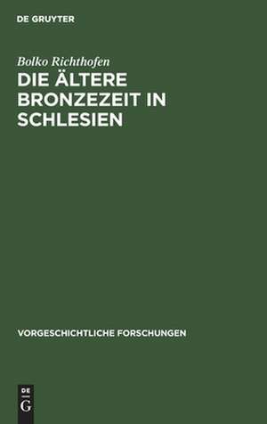 Die ältere Bronzezeit in Schlesien de Bolko Richthofen