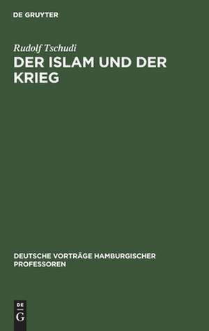 Der Islam und der Krieg: [Vortrag, gehalten am] 6. November 1914 de Rudolf Tschudi