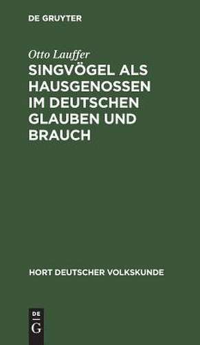 Singvögel als Hausgenossen im deutschen Glauben und Brauch de Otto Lauffer