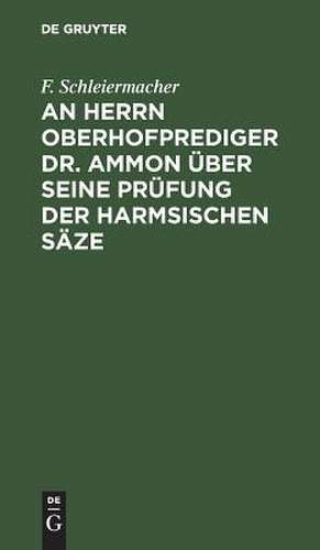 An Herrn Oberhofprediger Dr. Ammon über seine Prüfung der Harmsischen Säze: Zugabe de Friedrich Schleiermacher