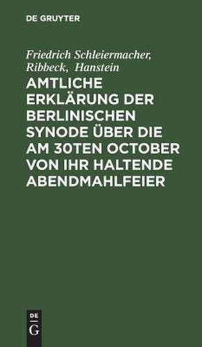 Amtliche Erklärung der Berlinischen Synode über die am 30ten October von ihr haltende Abendmahlfeier de Friedrich Schleiermacher