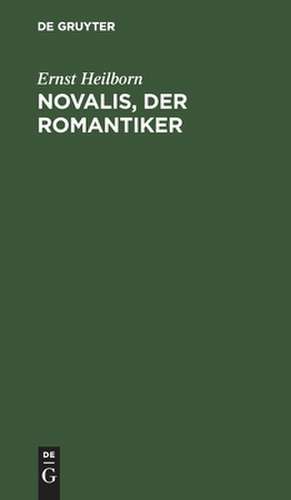 Novalis, der Romantiker de Ernst Heilborn