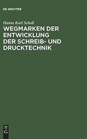 Wegmarken der Entwicklung der Schreib- und Drucktechnik de Hanns Karl Scholl