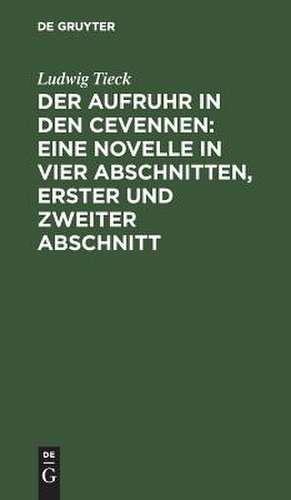 Der Aufruhr in den Cevennen : eine Novelle in vier Abschnitten: Abschn. 1/2 de Ludwig Tieck